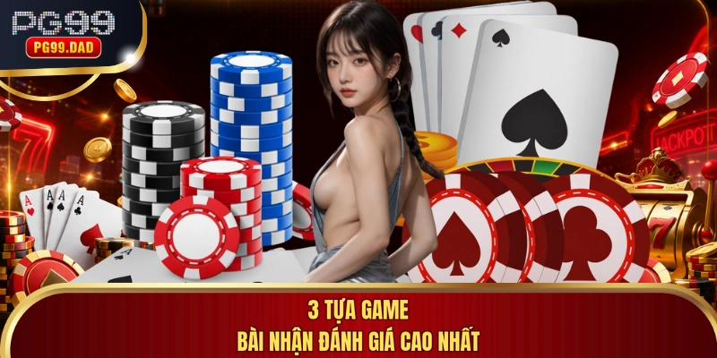 3 tựa game bài nhận đánh giá cao nhất 